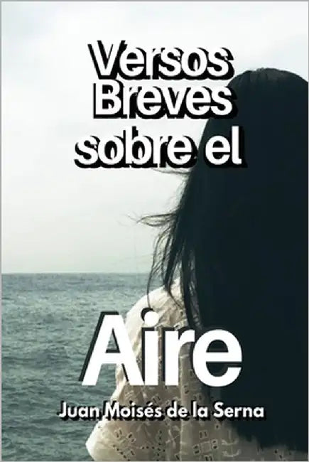 Versos Breves Sobre El Aire by Juan Moisés de la Serna