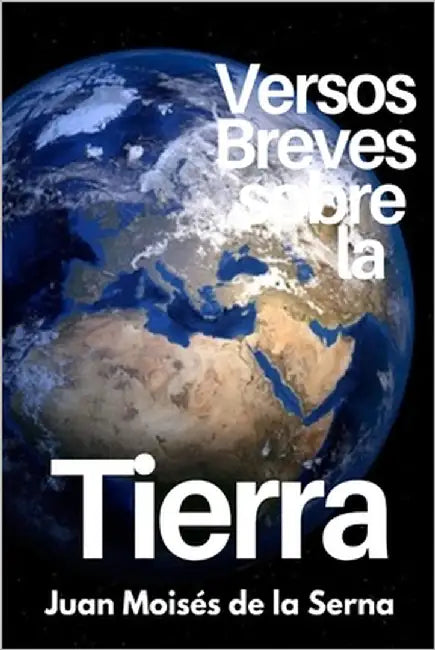 Versos Breves Sobre La Tierra by Juan Moisés de la Serna