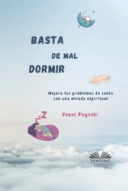 Basta De Mal Dormir: Mejora Tus Problemas De Sueño Con Una Mirada Espiritual by Yenni Payeski