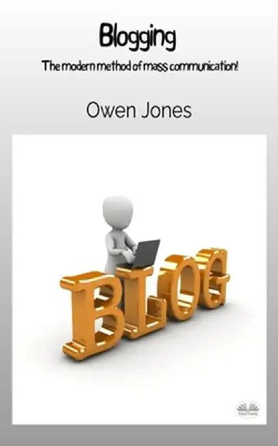 Blogging - The Modern Method Of Mass Communication! by Owen Jones