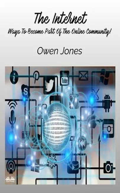 The Internet - Ways To Become Part Of The Online Community! by Owen Jones