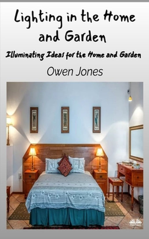 Lighting In The Home And Garden - Illuminating Ideas For The Home And Garden by Owen Jones