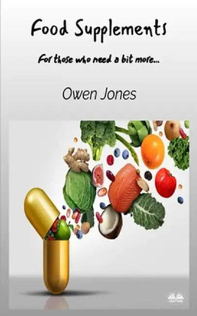Food Supplements - For Those Who Need A Bit More... by Owen Jones
