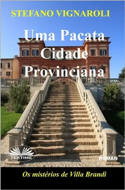 Uma Pacata Cidade Provinciana: Os Mistérios De Villa Brandi by Kharina K Mensen