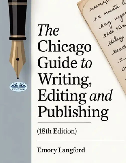 The Chicago Guide To Writing, Editing, And Publishing (18th Edition) by Emory Langford