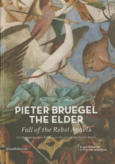 Pieter Bruegel the Elder: Fall of the Rebel Angels by Pieter Brueghel, Tine Meganck, Michel Draguet