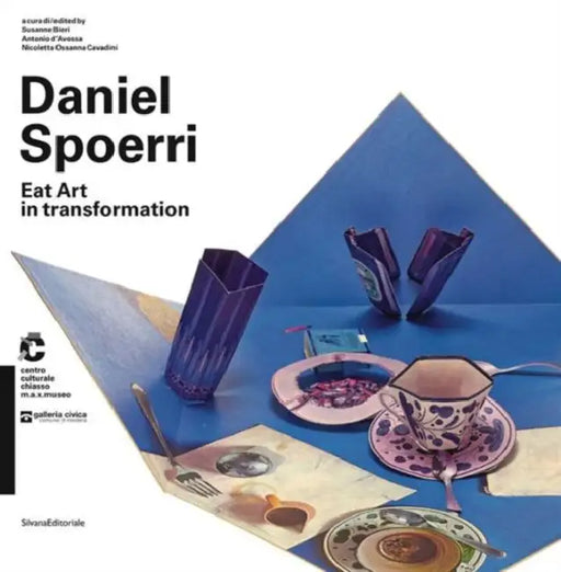 Daniel Spoerri: Eat Art in Transformation by Daniel Spoerri, Susanne Bieri, Antonio D'Avossa