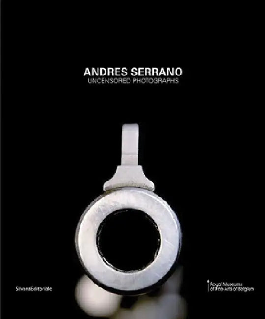 Andres Serrano: Uncensored Photographs by Andres Serrano