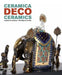 Deco Ceramics: The Style of an Era by Caludia Casali