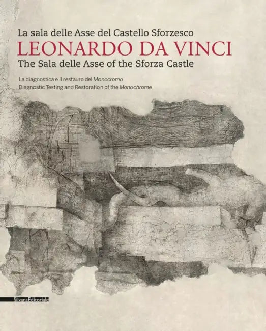 Leonardo da Vinci: The Sala delle Asse of the Sforza Castle by Michela Palazzo