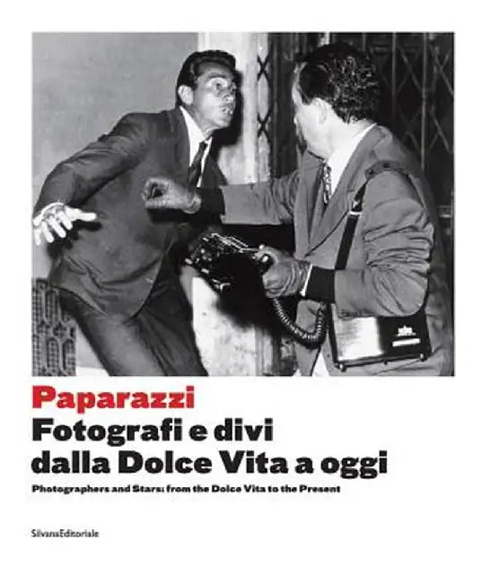 Paparazzi: Photographers and Stars: From the Dolce Vita to the Present by Walter Guadagnini