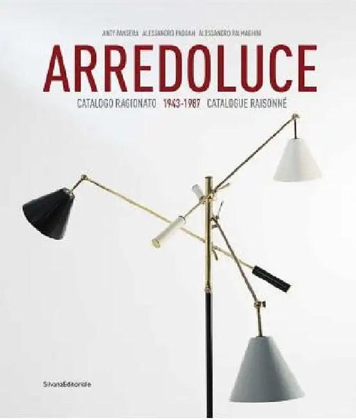 Arredoluce: Catalogue Raisonné 1943-1987 by Anty Pansera