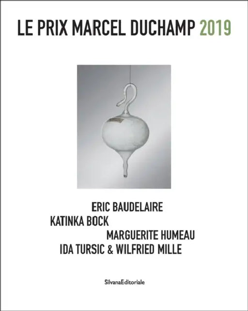 Le Prix Marcel Duchamp 2019: Eric Baudelaire, Katinka Bock, Marguerite Humeau, Ida Tursic & Wilfried Mille by Silvana Editoriale