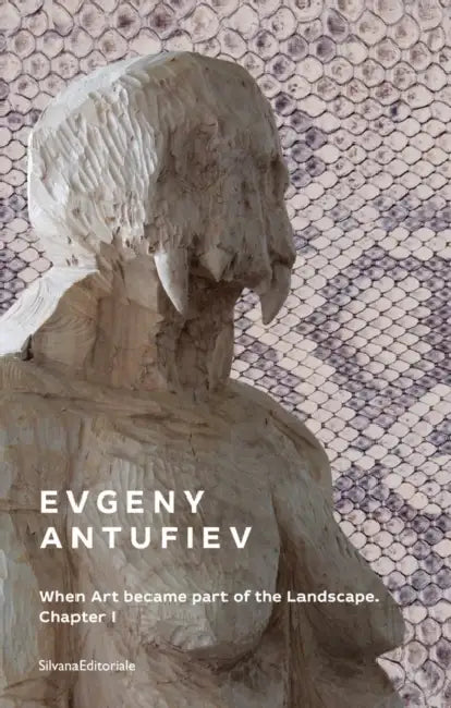Evgeny Antufiev: When Art Became Part of the Landscape by Marina Dacci
