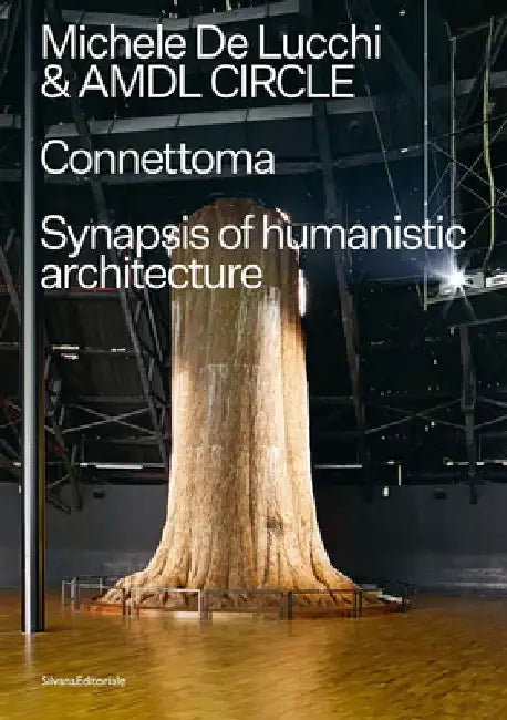 Michele de Lucchi & Amdl Circle: Connettoma: Synapsis of Humanistic Architecture by Michele de Lucchi