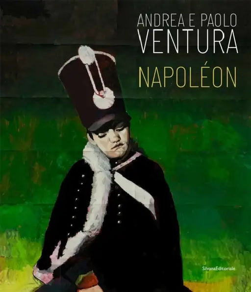 Andrea and Paolo Ventura: Napoleon by Andrea Ventura, Paolo Ventura, Laura Leonelli