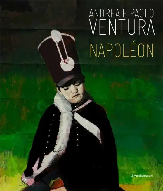 Andrea and Paolo Ventura: Napoleon by Andrea Ventura, Paolo Ventura, Laura Leonelli