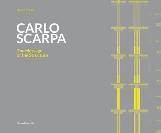 Carlo Scarpa: The Message of the Structure by Carlo Scarpa, Bruno Person