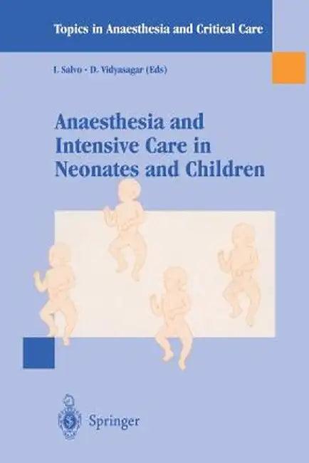 Anaesthesia and Intensive Care in Neonates and Children by I. Salvo