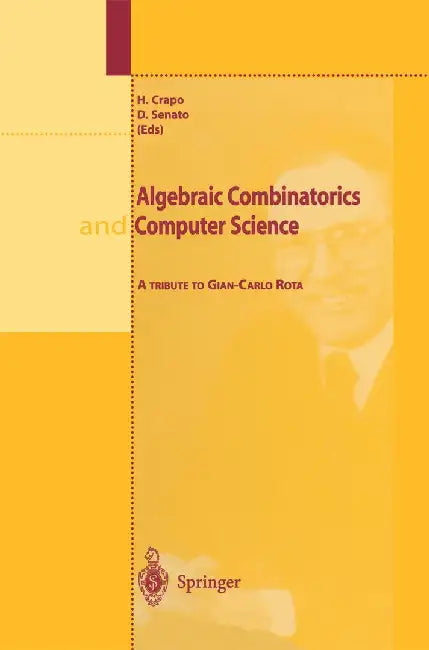 Algebraic Combinatorics and Computer Science: A Tribute to Gian-Carlo Rota by H. Crapo