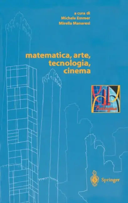 Matematica, Arte, Tecnologia, Cinema by Mirella Manaresi, Michele Emmer