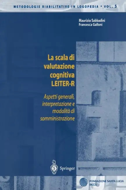 La Scala Di Valutazione Cognitiva Leiter-R: Aspetti Generali, Interpretazione E Modalita Di Somministrazione by Maurizio Sabbadini, Francesca Galloni