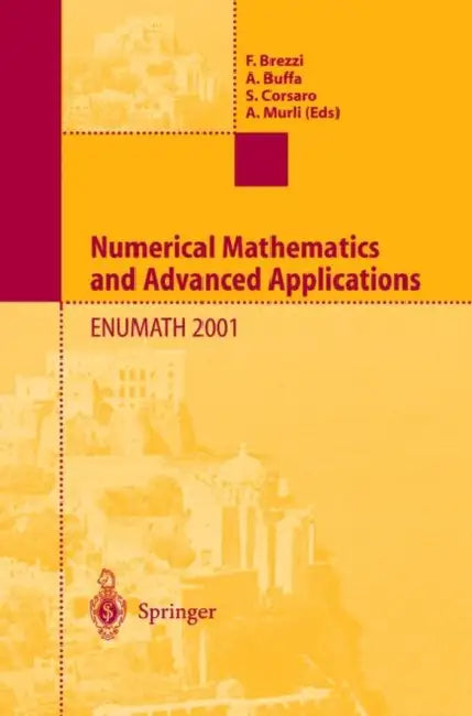 Numerical Mathematics and Advanced Applications: Proceedings of Enumath 2001 the 4th European Conference on Numerical Mathematics and Advanced Applica by F. Brezzi, A. Buffa, S. Corsaro