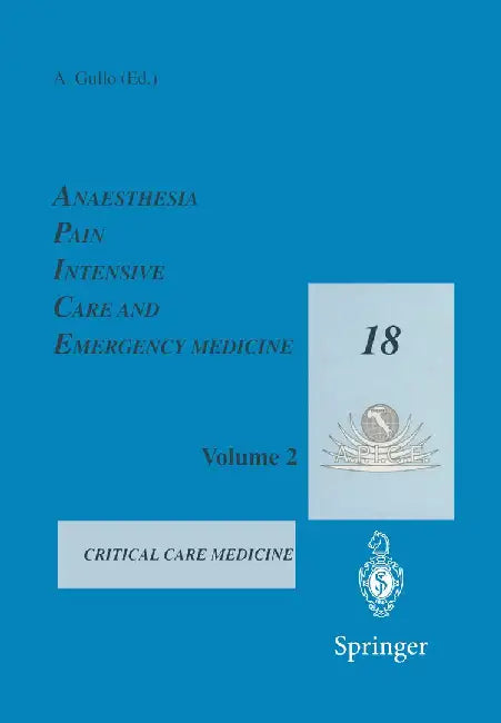 Anaesthesia, Pain, Intensive Care and Emergency Medicine -- A.P.I.C.E.: Proceedings of the 18th Postgraduate Course in Critical Care Medicine Trieste, by A. Gullo