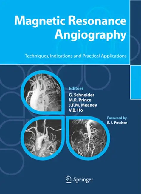 Magnetic Resonance Angiography: Techniques, Indications and Practical Applications by G. Schneider