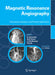 Magnetic Resonance Angiography: Techniques, Indications and Practical Applications by G. Schneider