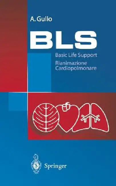 BLS - Basic Life Support: Rianimazione Cardiopolmonare. Manuale Die Educazione E Formazione Sanitaria by A. Gullo
