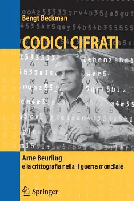 Codici Cifrati: Arne Beurling E La Crittografia Nella II Guerra Mondiale by Bengt Beckman