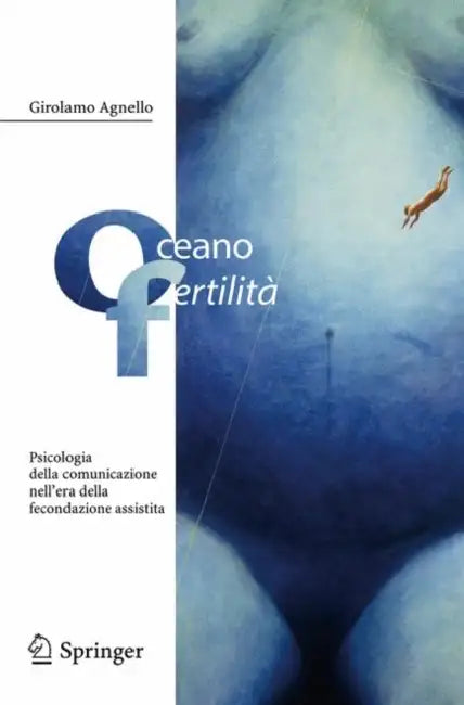 Oceano Fertilità: Psicologia Della Comunicazione Nell'era Della Fecondazione Assistita by Girolamo Agnello