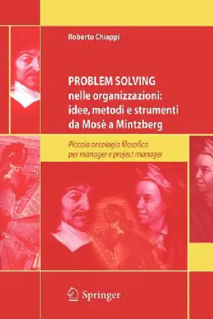 Problem Solving Nelle Organizzazioni: Idee, Metodi E Strumenti Da Mosè a Mintzberg: Piccola Antologia Filosofica Per Managers E Project Managers by Roberto Chiappi