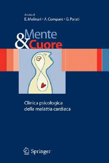 Mente E Cuore - Clinica Psicologica Della Malattia Cardiaca by E. Molinari, A. Compare, G. Parati