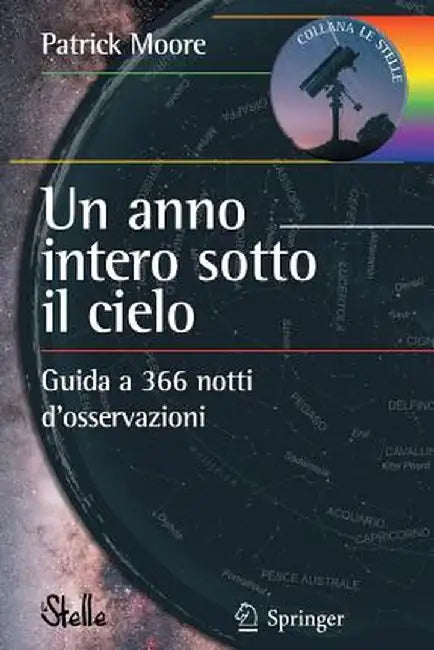 Un Anno Intero Sotto Il Cielo: Guida a 366 Notti D'Osservazioni by Patrick Moore