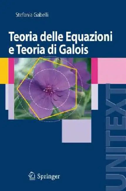 Teoria Delle Equazioni E Teoria Di Galois by Stefania Gabelli