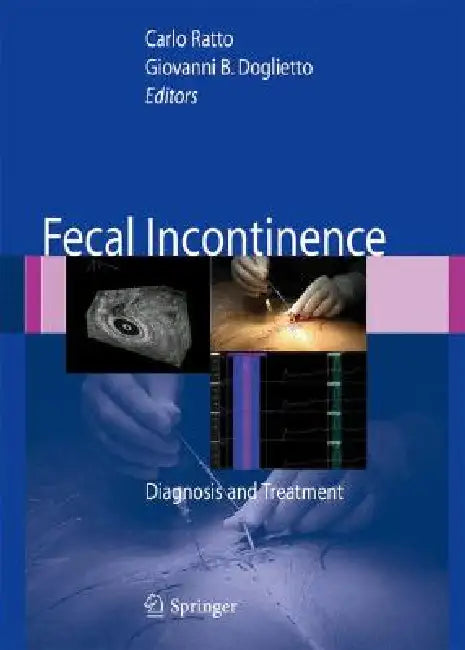 Fecal Incontinence: Diagnosis and Treatment by Carlo Ratto, A. C. Lowry, Giovanni B. Doglietto