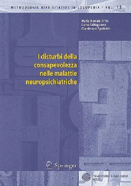 I Disturbi Della Consapevolezza Nelle Malattie Neuropsichiatriche by Maria D. Orfei, Carlo Caltagirone, Gianfranco Spalletta
