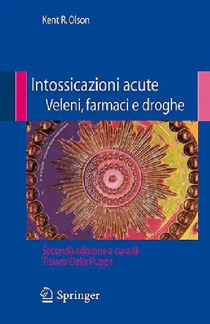 Intossicazioni Acute Veleni, Farmaci E Droghe by Kent R. Olson, Tiziana Della Puppa