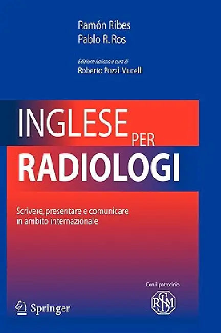Inglese Per Radiologi: Scrivere, Presentare E Comunicare in Ambito Internazionale by Ramòn Ribes, Roberto S. Pozzi Mucelli, Pablo R. Ros