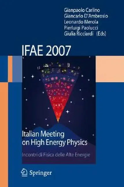 Ifae 2007: Incontri Di Fisica Delle Alte Energie Italian Meeting on High Energy Physics by G. Carlino