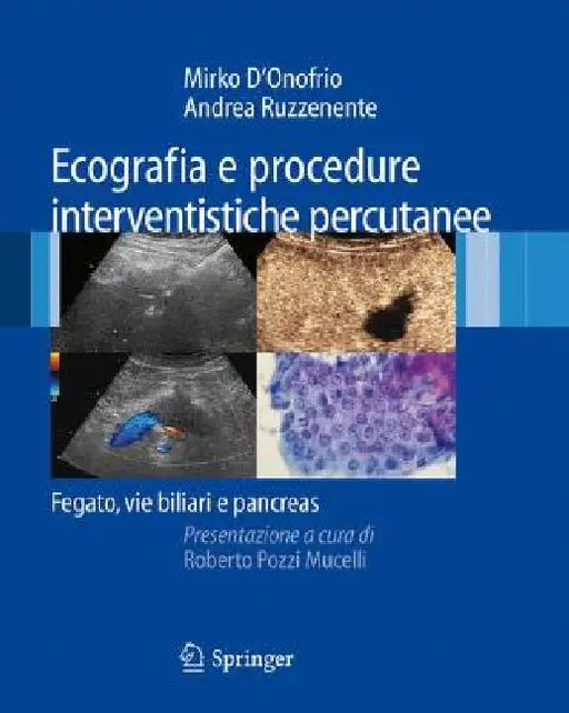 Ecografia E Procedure Interventistiche Percutanee: Fegato, Vie Biliari E Pancreas by Mirko D'Onofrio, Roberto Pozzi Mucelli, Andrea Ruzzenente