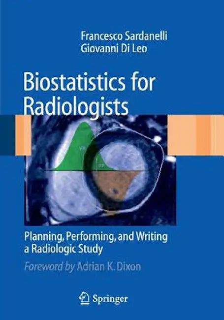 Biostatistics for Radiologists: Planning, Performing, and Writing a Radiologic Study by Francesco Sardanelli