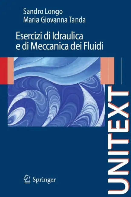 Esercizi Di Idraulica E Di Meccanica Dei Fluidi by Sandro Longo, Maria Giovanna Tanda