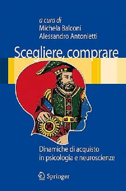 Scegliere, comprare: Dinamiche di acquisto in psicologia e neuroscienze by Michela Balconi, Alessandro Antonietti