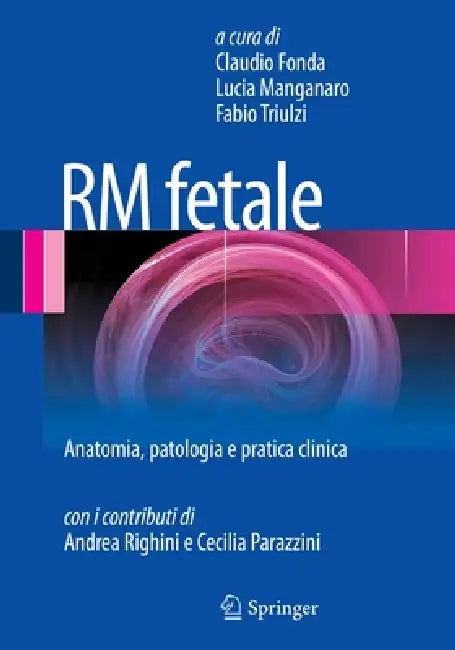 Rm Fetale: Anatomia, Patologia E Pratica Clinica by Claudio Fonda, Lucia Manganaro, Fabio Triulzi