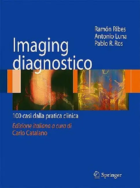Imaging Disgnostico: 100 Casi Dalla Pratica Clinica by Ramón Ribes, Antonio Luna, Pablo R. Ros