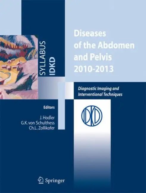 Diseases of the Abdomen and Pelvis: Diagnostic Imaging and Interventional Techniques by Jürg Hodler, Gustav K. Von Schulthess, Ch L. Zollikofer