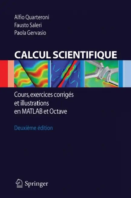 Calcul Scientifique: Cours, Exercices Corrigés Et Illustrations En MATLAB Et Octave by Alfio Quarteroni, Fausto Saleri, Paola Gervasio
